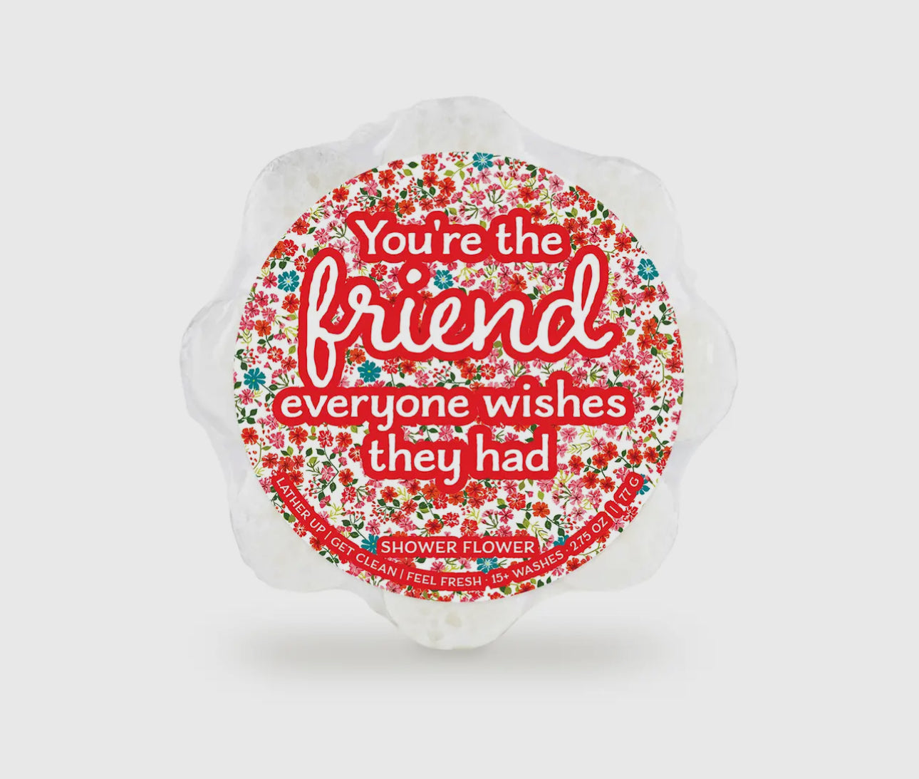 You're the Friend Everyone Wishes They Had Shower Flower